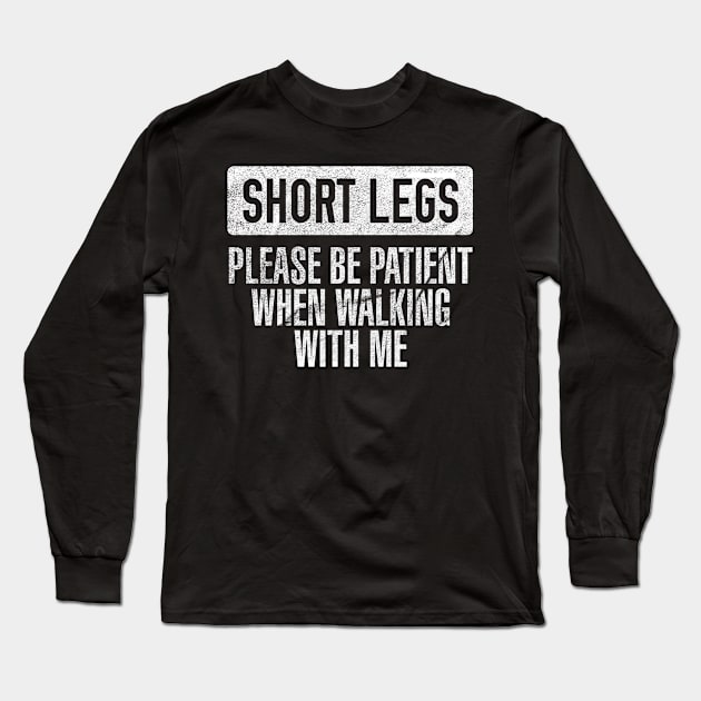 Short Legs - Please Be Patient When Walking With Me Long Sleeve T-Shirt by giovanniiiii